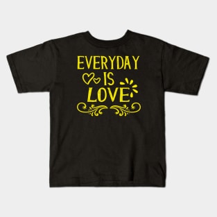 Everyday is Love loving Inspirational Quotes Kids T-Shirt